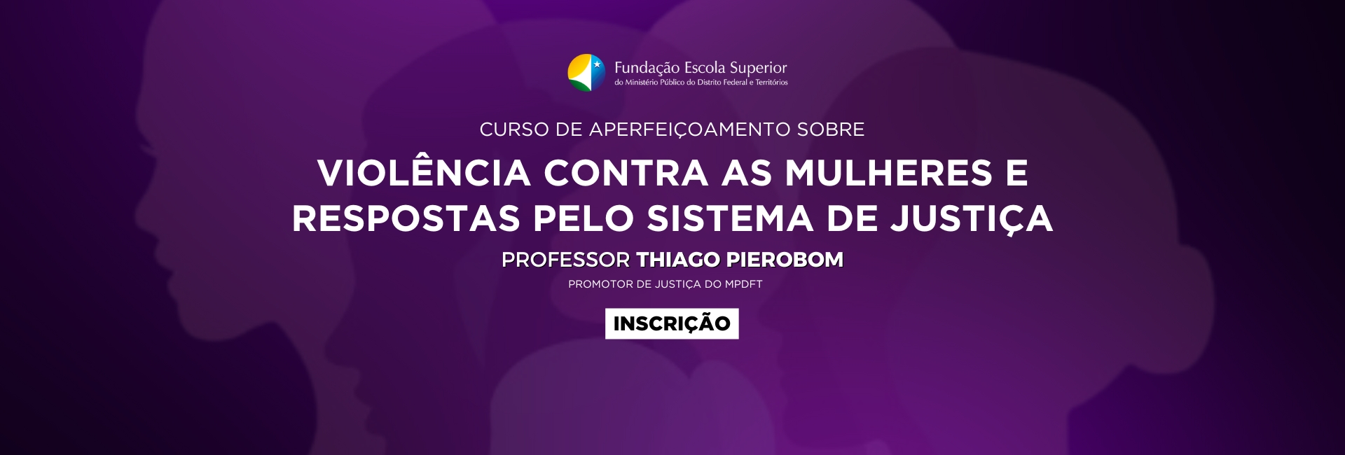 [Curso de Aperfeiçoamento sobre Violência contra as Mulheres e Respostas pelo Sistema de Justiça]