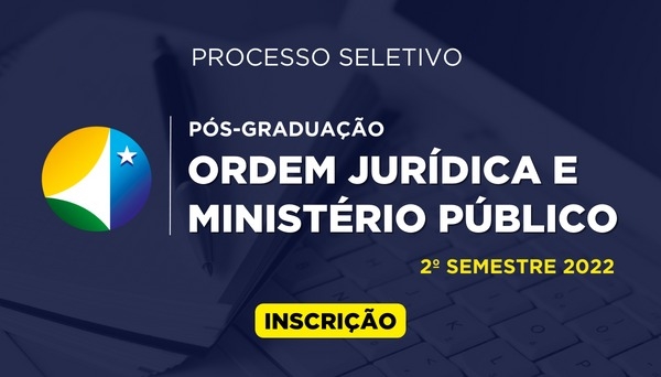 [PROCESSO SELETIVO para o provimento de vagas nos Cursos de Especialização, em nível de Pós-Graduação Lato Sensu da FESMPDFT - 2º semestre de 2022]