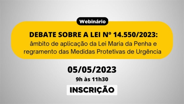 [Debate sobre a Lei n. 14.550/2023: âmbito de aplicação da Lei Maria da Penha e regramento das Medidas Protetivas de Urgência]