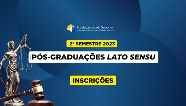 [Vagas remanescentes - Editais Nr.os 01 e 02/2023-FESMPDFT, Cursos de Especialização, em nível de Pós-Graduação Lato Sensu]
