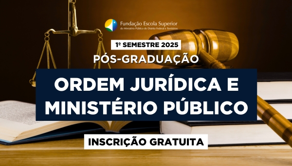 [Processo Seletivo - Pós-Graduação Ordem Jurídica e Ministério Público - 1º/2025]